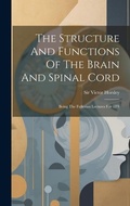 Cover: The Structure And Functions Of The Brain And Spinal Cord - Legare Street Press