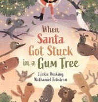 Enlarge image Cover: When Santa Got Stuck in a Gum Tree - Walker Books Australia