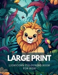 Cover: Large Print Lionicorn Colouring Book For Kids - NFT Publishing Ltd