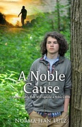 Cover: A Noble Cause: An Honorable Man Will Uphold a Noble Cause - Norma Jean Lutz