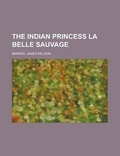 Cover: The Indian Princess La Belle Sauvage - Rarebooksclub.com