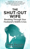 Cover: The Shut-Out Wife: Breaking Through Your Husband's Midlife Crisis - Debra Macleod