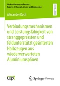Cover: Verbindungsmechanismen und Leistungsf&auml;higkeit von stranggepressten und feldunterst&uuml;tzt gesinterten Halbzeugen aus wiederverwerteten Aluminiumsp&auml;nen - Springer Vieweg