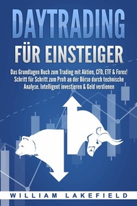 Abbildung von: DAYTRADING FÜR EINSTEIGER: Das Grundlagen Buch zum Trading mit Aktien, CFD, ETF & Forex! Schritt für Schritt zum Profi durch technische Analyse. Intelligent investieren & Geld verdienen - Bu¨romu¨sli