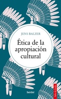 Cover: &Eacute;tica de la apropiaci&oacute;n cultural - Herder Editorial