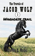 Cover: Warhorse Trail (The Travels of Jacob Wolf, #3) - Moonhowler Press