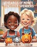 Cover: The ABC's of Money for Little Spenders - Harris & Associates Financial Consulting