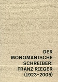 Cover: Der monomanische Schreiber: Franz Rieger (1923-2005) - Adalbert-Stifter-Institut des Landes Ober&ouml;sterreich