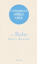 Cover: Gedankenspiele &uuml;ber die Ruhe - Literaturverlag Droschl