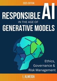 Enlarge image Cover: Responsible AI in the Age of Generative Models: Governance, Ethics and Risk Management (Byte-Sized Learning Series) - Now Next Later AI