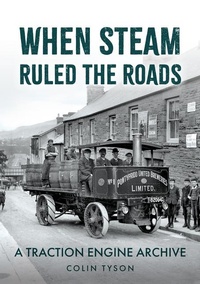 Enlarge image Cover: When Steam Ruled the Roads - Amberley Publishing