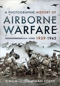 Cover: A Photographic History of Airborne Warfare, 1939-1945 - Pen & Sword Military