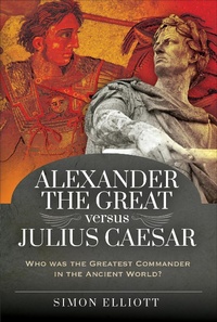 Abbildung von: Alexander the Great versus Julius Caesar - Pen & Sword Military