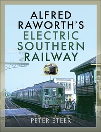Abbildung von: Alfred Raworth's Electric Southern Railway - Pen & Sword Transport