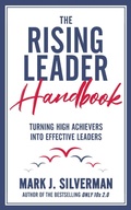Cover: The Rising Leader Handbook: Turning High Achievers Into Effective Leaders - Mark J. Silverman