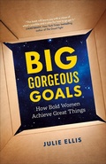 Cover: Big Gorgeous Goals: How Bold Women Achieve Great Things - Julie Ellis