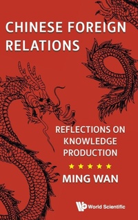 Enlarge image Cover: Chinese Foreign Relations: Reflections On Knowledge Production - World Scientific Europe Ltd