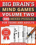 Cover: Big Brain's Mind Games Volume Two 300 Mixed Puzzles for Teens and Adults - Alio Publishing Group
