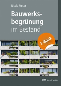 Abbildung von: Bauwerksbegrünung im Bestand - E-Book (PDF) - Rudolf Müller Verlag