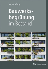 Bild vergrößern Bild: Bauwerksbegrünung im Bestand - Rudolf Müller Verlag