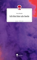 Cover: Ich bin hier als Seele. Life is a Story - story.one - story.one publishing