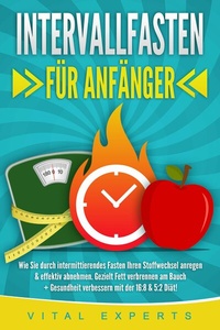 Abbildung von: INTERVALLFASTEN FÜR ANFÄNGER: Wie Sie durch intermittierendes Fasten Ihren Stoffwechsel anregen & effektiv abnehmen. Gezielt Fett verbrennen am Bauch + Gesundheit verbessern mit der 16:8 & 5:2 Diät! - Bu¨romu¨sli