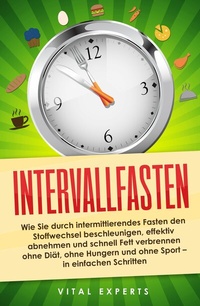 Abbildung von: Intervallfasten: Wie Sie durch intermittierendes Fasten den Stoffwechsel beschleunigen, effektiv abnehmen und schnell Fett verbrennen ohne Diät, ohne Hungern und ohne Sport - in einfachen Schritten - Bu¨romu¨sli