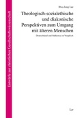 Cover: Theologisch-sozialethische und diakonische Perspektiven zum Umgang mit &auml;lteren Menschen - Lit Verlag