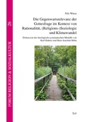 Cover: Die Gegenwartsrelevanz der Gottesfrage im Kontext von Rationalit&auml;t, (Religions-)Soziologie und Klimawandel - Lit Verlag