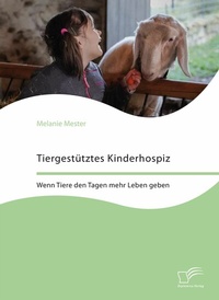 Abbildung von: Tiergestütztes Kinderhospiz. Wenn Tiere den Tagen mehr Leben geben - Diplomica Verlag