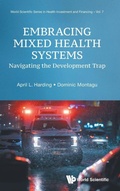 Cover: Embracing Mixed Health Systems: Navigating The Development Trap - World Scientific Publishing Co Pte Ltd