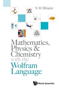 Enlarge image Cover: Mathematics, Physics & Chemistry With The Wolfram Language - World Scientific Publishing Co Pte Ltd