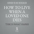 Cover: How to Live When a Loved One Dies - Blackstone Publishing