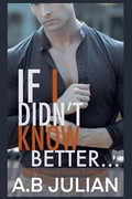 Cover: If I Didn't Know Better... M/M Second Chance Romance - A.B Julian