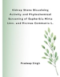 Cover: Kidney Stone Dissolving Activity and Phytochemical Screening of Euphorbia Hirta Linn. and Ricinus Communis L. - MOHAMMED ABDUL SATTAR