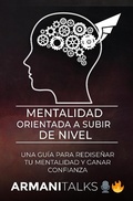 Abbildung von: Mentalidad Orientada a Subir de Nivel: Una Guía para Rediseñar Tu Mentalidad y Ganar Confianza - Armani Talks