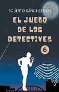 Cover: El Juego de los Detectives 6 - Roberto Sanchez Ruiz