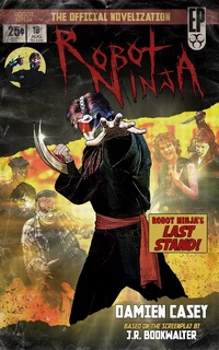Enlarge image Cover: Robot Ninja: The Novelization - Encyclopocalypse Publications