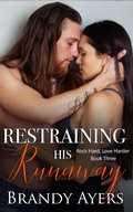 Cover: Restraining His Runaway (Rock Hard, Love Harder, #3) - Brandy Ayers