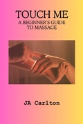 Cover: Touch Me A Beginner's Guide to Massage - JA Carlton