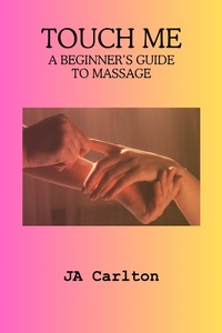 Enlarge image Cover: Touch Me A Beginner's Guide to Massage - JA Carlton