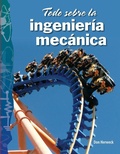 Cover: Todo sobre la ingenieria mecanica - Teacher Created Materials, Inc