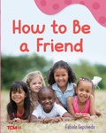 Cover: How to Be a Friend - Teacher Created Materials, Inc