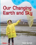 Cover: Our Changing Earth and Sky - Teacher Created Materials, Inc
