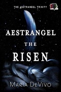 Cover: Aestrangel the Risen (The Aestrangel Trinity, #3) - 4 Horsemen Publications
