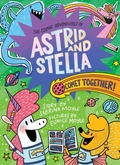 Cover: Comet Together! (The Cosmic Adventures of Astrid and Stella Book #4 (A Hello!Lucky Book)) - Abrams Fanfare