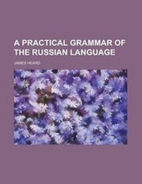 Enlarge image Cover: A Practical Grammar of the Russian Language - Rarebooksclub.com