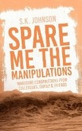 Cover: Spare Me The Manipulations - S. K. Johnson
