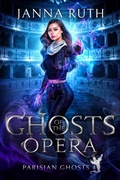 Cover: Ghosts of the Opera (Parisian Ghosts, #4) - Janna Ruth