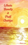 Cover: Whose Beauty is Past Change - Distributed By Ingram Spark